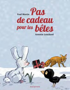 Pas de cadeau pour les bêtes - Martin Paul ; Louchard Antonin