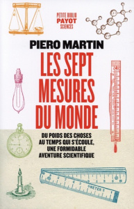 Les sept mesures du monde. Du poids des choses au temps qui s'écoule, une formidable aventure scient - Martin Piero ; Pierre-Bon Catherine