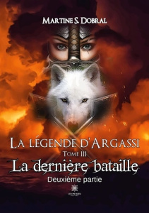La Légende d'Argassi. Tome III La dernière bataille Deuxième partie - S. Dobral martine