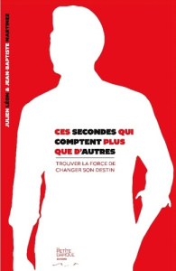 Ces secondes qui comptent plus que d'autres. Trouver la force de changer son destin - Martinez Jean-baptiste ; Léon Julien ; Parrini Lio