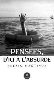 Pensées, d'ici à l'absurde - Martinon Alexis