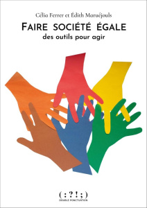 Faire société égale - Maruéjouls Edith ; Ferrer Célia