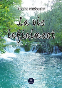 La vie infiniment - Masdoumier Maurice
