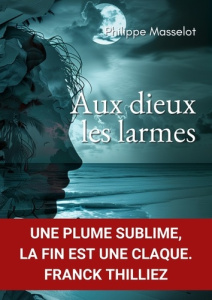 Aux dieux les larmes - Masselot Philippe