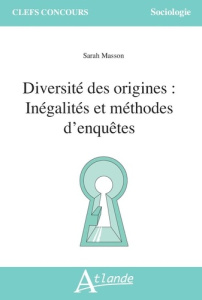 Diversité des origines. Inégalités et méthodes d'enquêtes - Masson Sarah