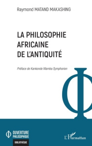 La philosophie africaine de l'Antiquité - Matand Makashing Raymond ; Kankonde Mamba Symphori