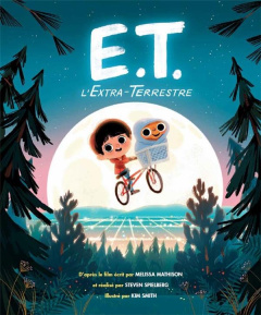 E.T. L'Extraterrestre - Mathison Melissa ; Smith Kim ; Spielberg Steven ;