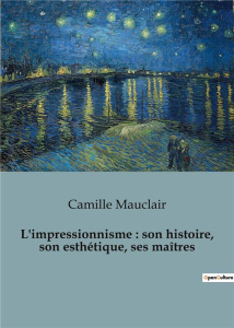 L'impressionnisme : son histoire, son esthétique, ses maîtres - Mauclair Camille
