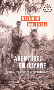 Aventures en Guyane. Journal d'un explorateur disparu - Maufrais Raymond ; Franceschi Patrice ; Crunelle G