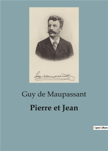 PIERRE ET JEAN - MAUPASSANT GUY DE