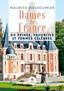 Dames de France. 50 reines, favorites et femmes célèbres - Masdoumier Maurice