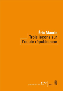 Trois leçons sur l'école républicaine - Maurin Eric