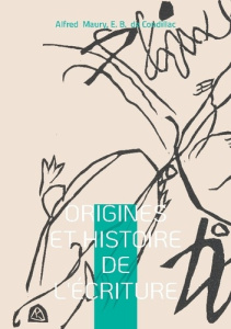 Origines et Histoire de l'Écriture. Histoire universelle, langues & écriture - Maury Alfred ; De Condillac e. b.