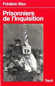 PRISONNIERS DE L'INQUISITION. Relations de victime des inquisitions espagnole, portugaise et romaine - Max Frédéric