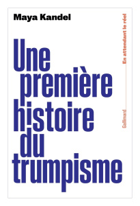 Une première histoire du trumpisme - Kandel Maya ; Rochant Eric