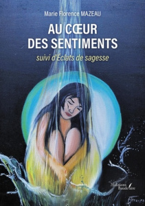 Au coeur des sentiments. Suivi d'Éclats de sagesse - Mazeau Marie florence