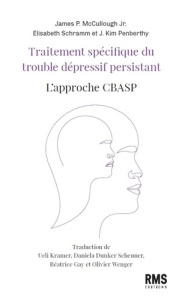 Traitement spécifique du trouble dépressif persistant. L'approche CBASP - McCullough James P. Jr ; Schramm Elisabeth ; Penbe