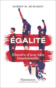 Egalité. Histoire d'une idée insaisissable - McMahon Darrin M. ; Jacquet Christophe