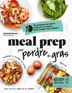 Meal prep pour perdre du gras. 15 semaines de menus préparés à l'avance pour maigrir sans régime - Misago Emeric ; Guedes Valéry ; Guedès Elisabeth