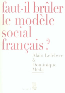 Faut-il brûler le modèle social français ? - Méda Dominique ; Lefebvre Alain