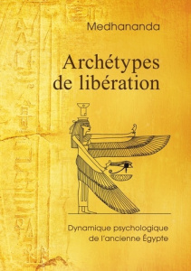Archétypes de libération. Dynamique psychologique de l'ancienne Égypte - Medhananda .