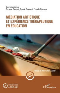Médiation artistique et expérience thérapeutique en éducation - Baujard Corinne ; Baeza Carole ; Danvers Francis ;