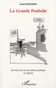 La Grande Poubelle. Journal d'un ancien détenu politique en Algérie - Medjeber Smaïl