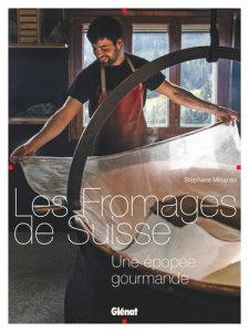 Les fromages de Suisse. Une épopée gourmande - Méjanès Stéphane ; Escher David