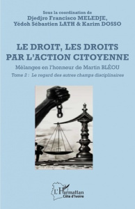 Le droit, les droits par l’action citoyenne. Mélanges en l’honneur de Martin Bléou. Tome 2, Le regar - Meledje Djedjro Francisco ; Lath Yédoh Sébastien ;
