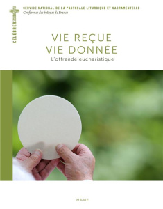 Vie reçue, vie donnée. L'offrande eucharistique - MELOIS BERNADETTE