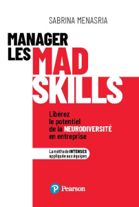 Manager les mad skills. Libérez le potentiel de la neurodiversité en entreprise - Menasria Sabrina