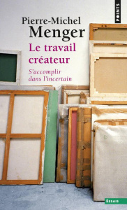Le travail créateur. S'accomplir dans l'incertain - Menger Pierre-Michel