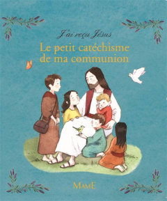 J'ai reçu Jésus. Le petit catéchisme de ma communion - Menthière Guillaume de ; Vanvolsem Emilie