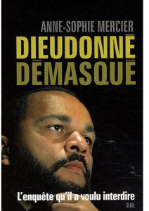 Dieudonné démasqué - Mercier Anne-Sophie
