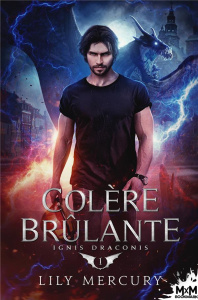 Ignis Draconis. Tome 1, Colère brûlante - Mercury Lily