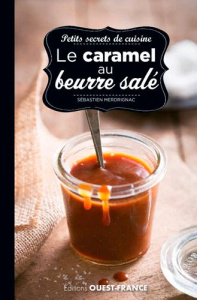 Petits secrets de cuisine. Caramel au beurre salé - Merdrignac Sébastien