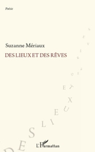 Des lieux et des rêves. Poèmes - Mériaux Suzanne