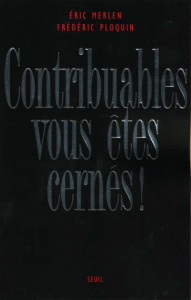 Contribuables, vous êtes cernés ! Le fisc, dernière forteresse de la République - Merlen Eric ; Ploquin Frédéric