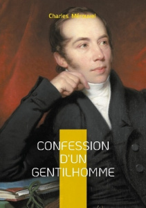 Confession d'un gentilhomme. Récit d'honneur et de secrets intimes dans la société aristocratique du - Mérouvel Charles