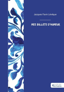Mes Billets d'humeur - Favin Lévêque jacques