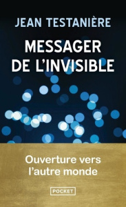 Messager de l'invisible. Ouverture vers l'autre monde - Testanière Jean ; Charbit Stéphane