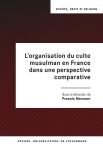 L’organisation du culte musulman en France dans une perspective comparative - Messner Francis