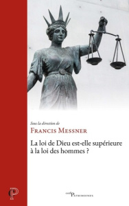 La loi de Dieu est-elle supérieure à la loi des hommes ? - Messner Francis
