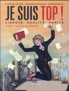 Je suis top ! Liberté, égalité, parité - Metayer Blandine ; Revel Sandrine ; Grisseaux Véro
