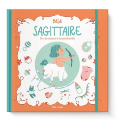 Bébé Sagittaire. Livre de naissance et des premières fois - Meyer Aurore ; Theillard Emilie