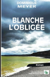 Blanche l'obligée - Meyer Dominique
