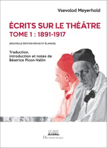 Ecrits sur le théâtre. Tome 1, 1891-1917, Edition revue et augmentée - Meyerhold Vsevolod ; Picon-Vallin Béatrice