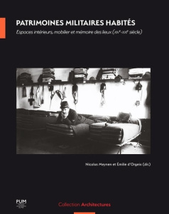 Patrimoines militaires habités. Espaces intérieurs, mobilier et mémoire des lieux (XVIe-XXIe siècle) - Meynen Nicolas ; Orgeix Emilie d'