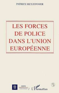 Les forces de police dans l'Union européenne - Meyzonnier Patrice