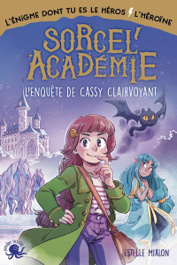 Sorcel'Académie. L'enquête de Cassy Clairvoyant - Mialon Estelle ; Ludvin Mini